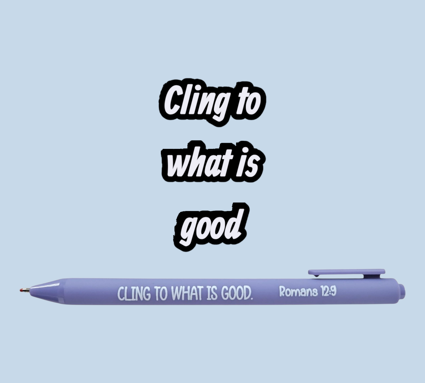 Cling to what is Good Pen