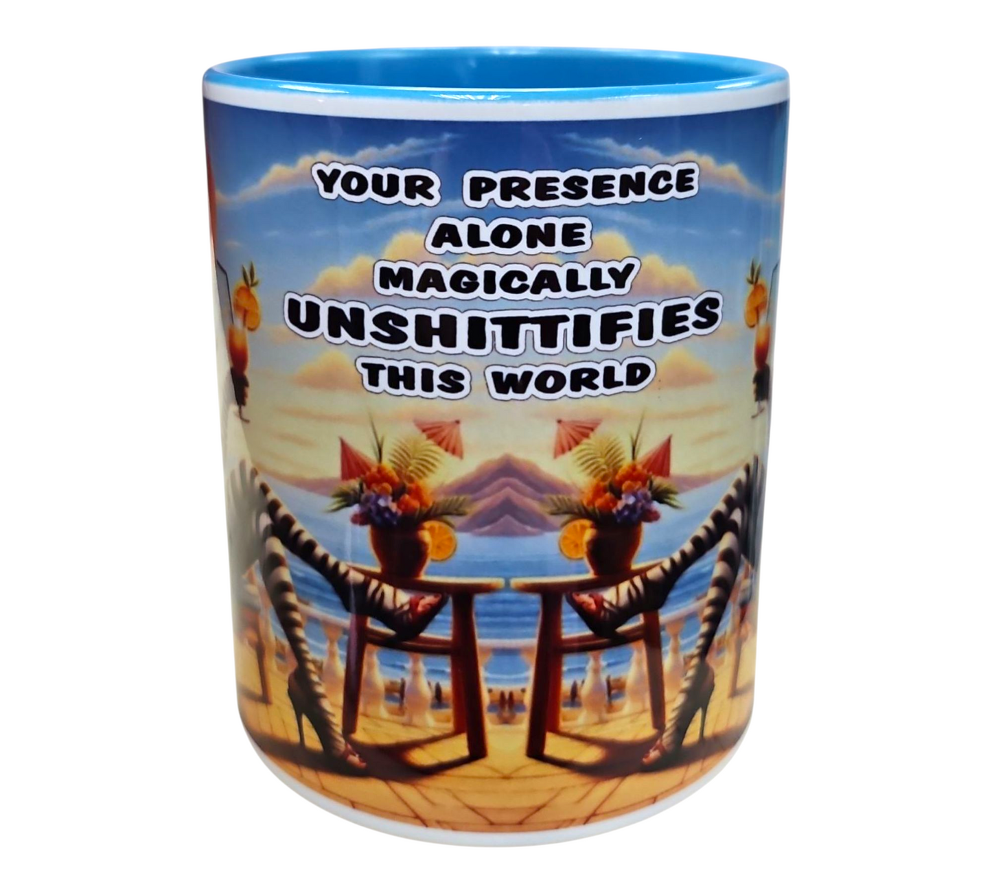 YOUR PRESENCE ALONE MAGICALLY UNSHITTIFIES THIS WORLD MUG