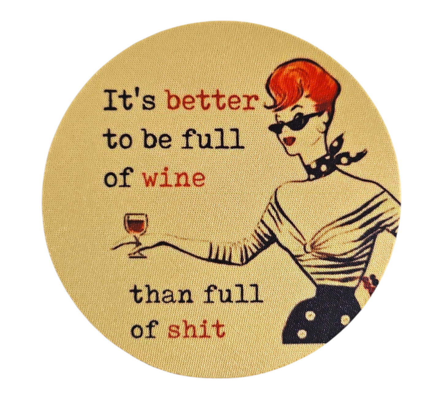 IT'S BETTER TO BE FULL OF WINE THAN FULL OF SHIT COASTER