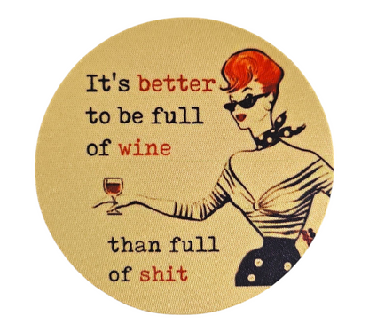 IT'S BETTER TO BE FULL OF WINE THAN FULL OF SHIT COASTER