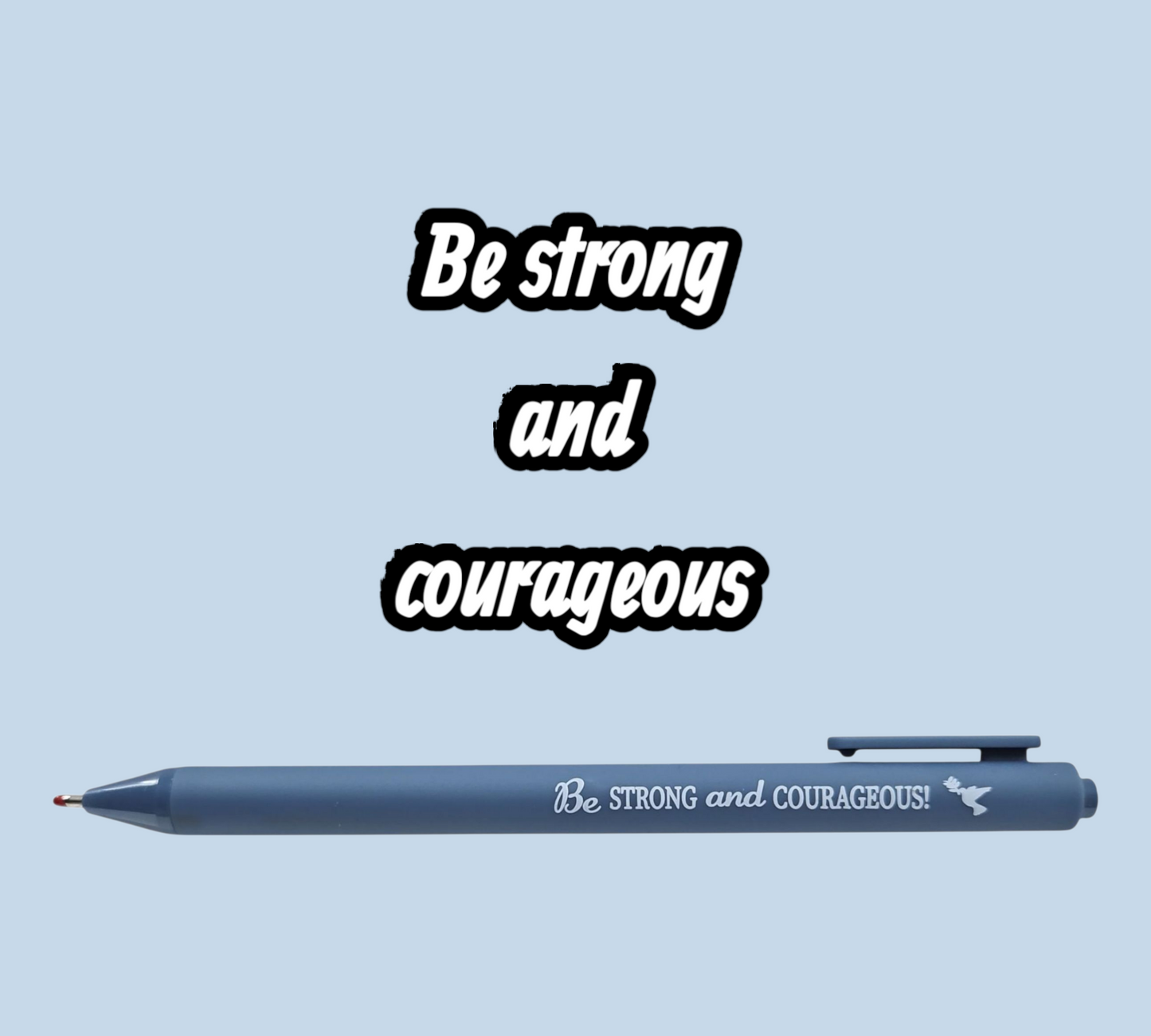 Be Strong and Courageous Pen