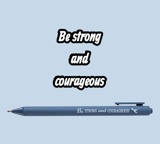 Be Strong and Courageous Pen