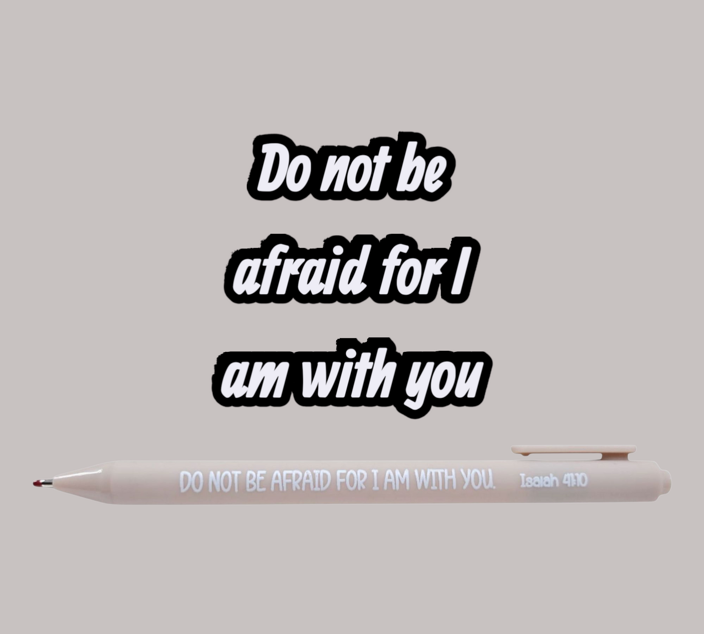 Do Not Be Afraid for I am with You Pen