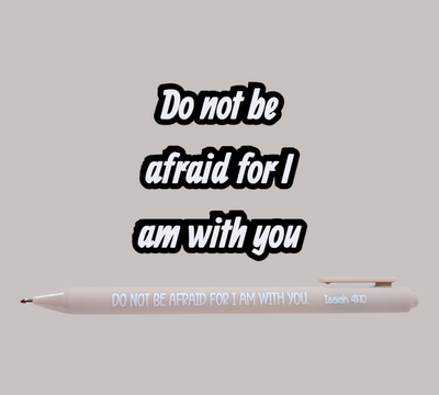Do Not Be Afraid for I am with You Pen