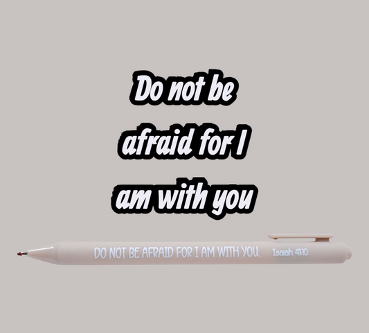 Do Not Be Afraid for I am with You Pen
