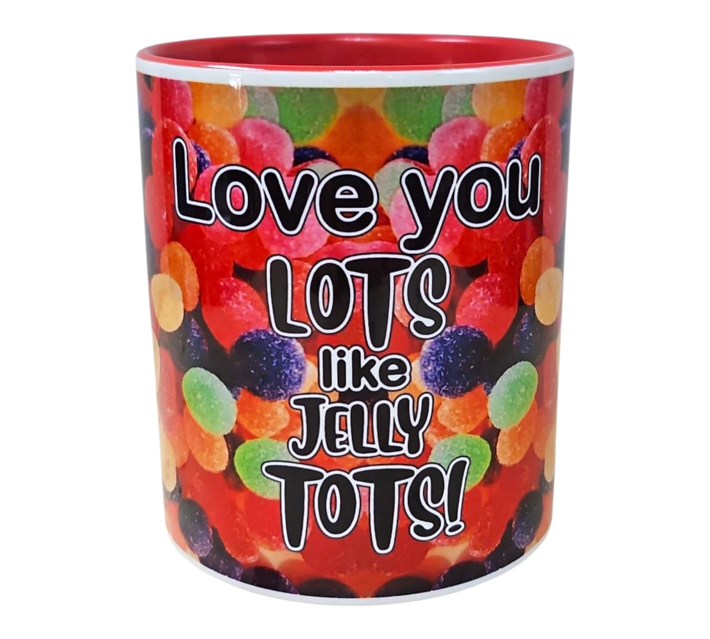 LOVE YOU LOTS LIKE JELLY TOTS MUG