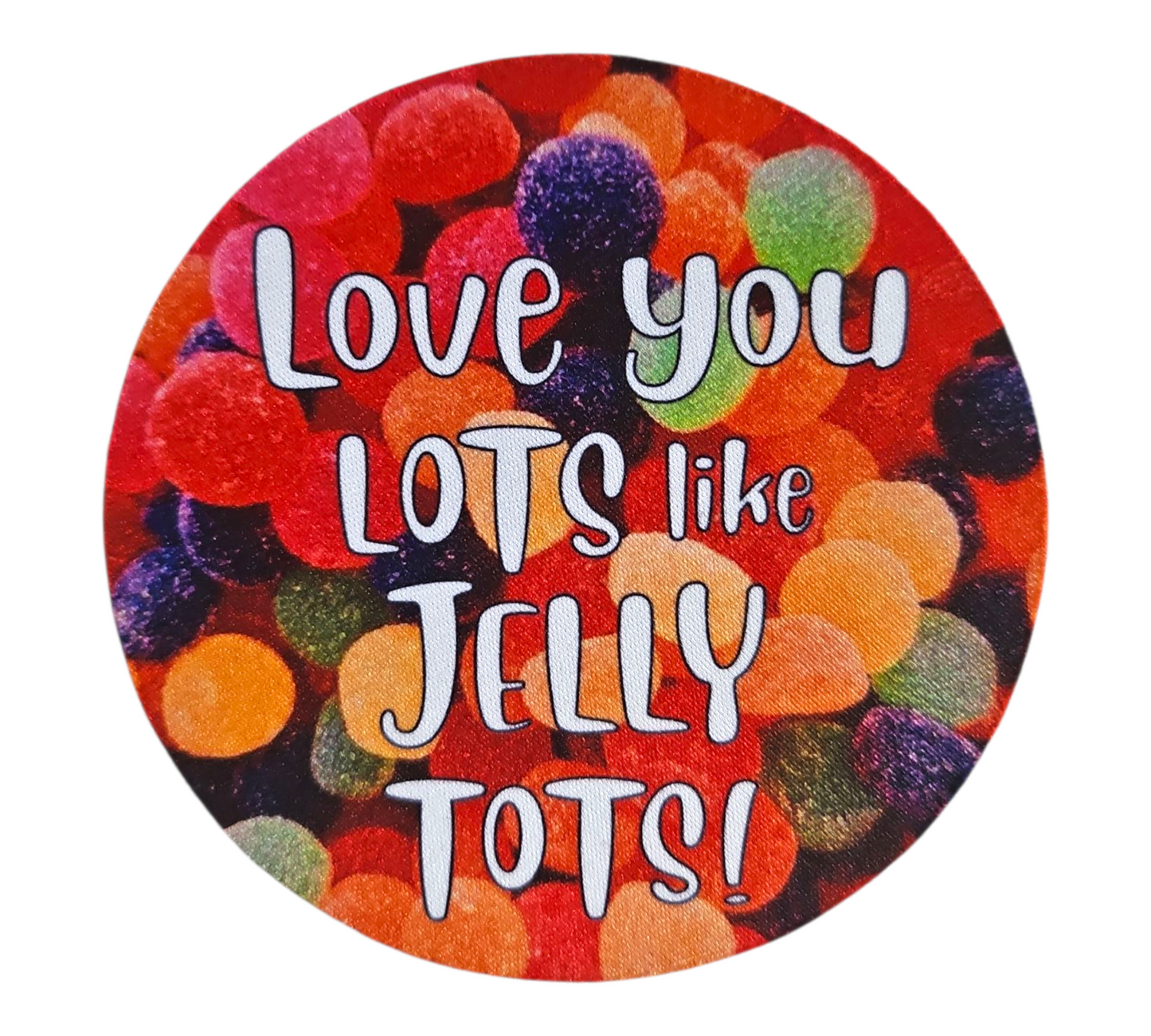 LOVE YOU LOTS LIKE JELLY TOTS COASTER