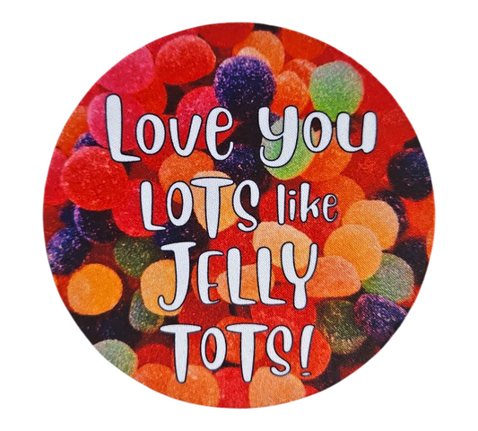 LOVE YOU LOTS LIKE JELLY TOTS COASTER